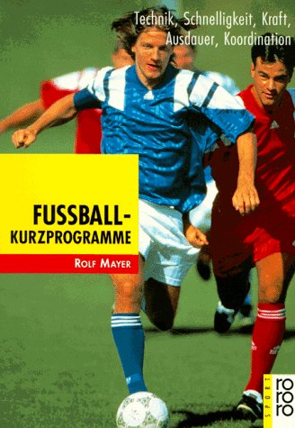 9783499194771: Fuball-Kurzprogramme: Technik, Schnelligkeit, Kraft, Ausdauer, Koordination