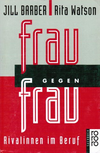 Frau gegen Frau : Rivalinnen im Beruf. Jill Barber ; Rita Watson. Dt. von Cornelia Holfelder- von...