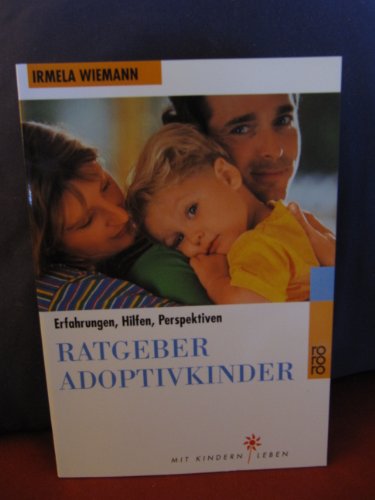 Ratgeber Adoptivkinder: Erfahrungen, Hilfen, Perspektiven Erfahrungen, Hilfen, Perspektiven - Wiemann, Irmela