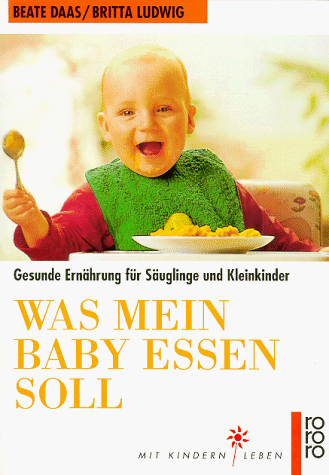 Stock image for Was mein Baby essen soll. Gesunde Ernhrung fr Suglinge und Kleinkinder. for sale by Der Bcher-Br