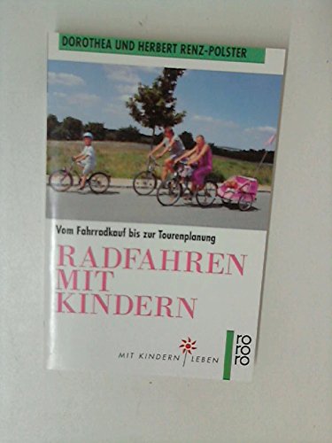 9783499195983: Radfahren mit Kindern. Vom Fahrradkauf bis zur Tourenplanung. (Mit Kindern leben)