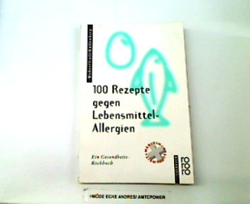 Beispielbild fr Hundert Rezepte gegen Lebensmittel-Allergie zum Verkauf von Leserstrahl  (Preise inkl. MwSt.)