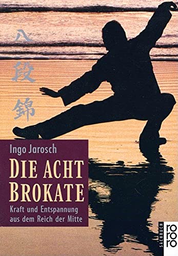 Die acht Brokate : Kraft und Entspannung aus dem Reich der Mitte = Baduanjin. Ingo Jarosch. Fotos...