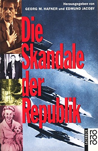 9783499196829: Die Skandale der Republik. 1949-1989. Von der Grndung der Bundesrepublik bis zum Fall der Mauer