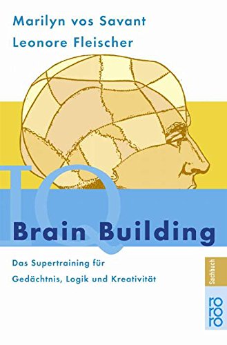 Brain Building. Das Supertraining für Gedächtnis, Logik, Kreativität. - Marilyn vos Savant