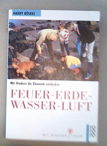 9783499197321: Feuer - Erde - Wasser - Luft. Mit Kindern die Elemente entdecken. (Mit Kindern leben)