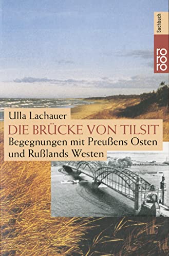 Die Brücke von Tilsit. Begegnungen mit Preußens Osten und Rußllands Westen. - signiert