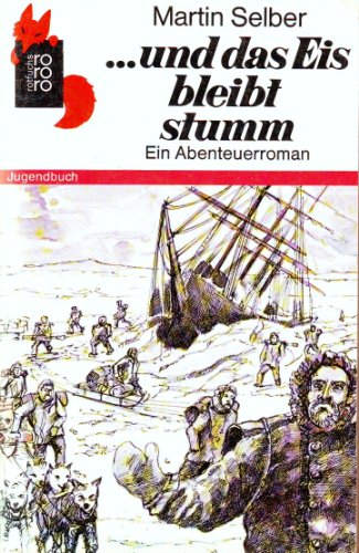 und das Eis bleibt stumm: Ein Abenteuerroman (Rororo Rotfuchs ; 169) (German Edition) - Selber, Martin