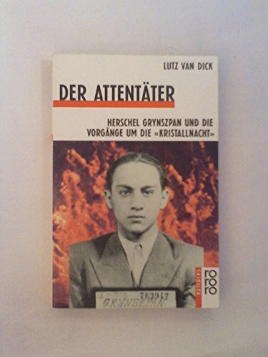 Beispielbild fr Der Attentter : Herschel Grynszpan u.d. Vorgnge um d. "Kristallnacht". Lutz van Dick / Rororo-Rotfuchs ; 527 zum Verkauf von Hbner Einzelunternehmen