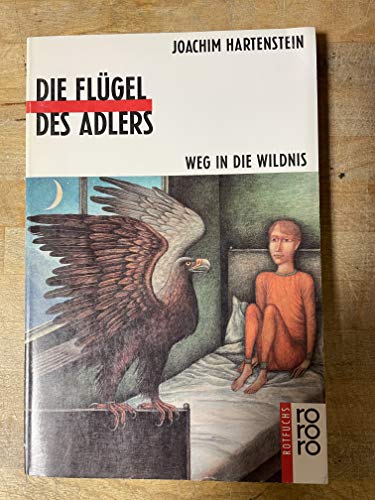9783499206726: Die Flgel des Adlers: Weg in die Wildnis - Hartenstein, Joachim