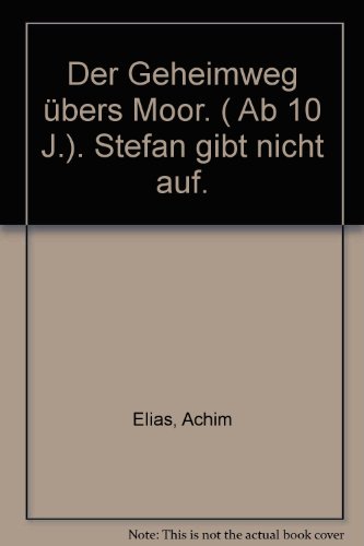 Der Geheimweg Ã¼bers Moor. ( Ab 10 J.). Stefan gibt nicht auf. (9783499207341) by [???]