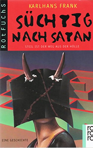 Süchtig nach Satan: Steil ist der Weg aus der Hölle: Eine Geschichte