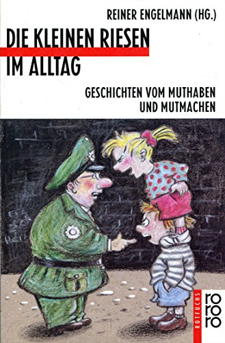 Die kleinen Riesen im Alltag : Geschichten vom Muthaben und Mutmachen. (Nr. 807) - Engelmann, Reiner [Hrsg.] und Amelie [Ill.] Glienke