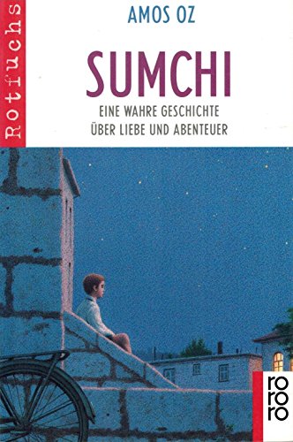 Sumchi : eine wahre Geschichte über Liebe und Abenteuer. Mit Bildern von Quint Buchholz. Aus dem Hebr. von Mirjam Pressler / Rororo ; 20874 : rororo Rotfuchs - Oz, Amos