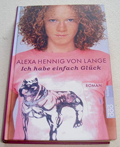 Ich habe einfach Glück : Roman. Alexa Hennig von Lange / Rororo ; 21249 : rororo Rotfuchs - Hennig von Lange, Alexa (Verfasser)