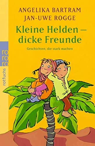 9783499214448: Kleine Helden - dicke Freunde: Geschichten, die stark machen