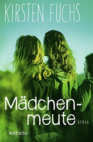 Mädchenmeute: Ausgezeichnet mit dem Deutschen Jugendliteraturpreis 2016 : Ausgezeichnet mit dem Deutschen Jugendliteraturpreis 2016 - Kirsten Fuchs
