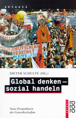 Global denken - sozial handeln. Neue Prespektiven der Gewerkschaften