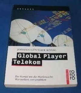 9783499222597: Global Player Telekom. Der Kampf um die Marktmacht: Wer verliert, wer profitiert