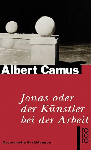 Jonas oder Der Künstler bei der Arbeit: Gesammelte Erzählungen - Camus, Albert