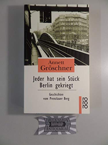 Stock image for Jeder hat sein Stck Berlin gekriegt. Geschichten vom Prenzlauer Berg. for sale by medimops