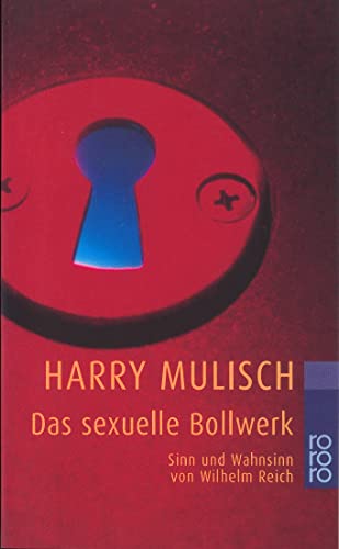 Beispielbild fr Das sexuelle Bollwerk: Sinn und Wahnsinn von Wilhelm Reich zum Verkauf von medimops