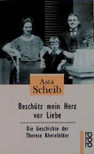 9783499224386: Beschtz mein Herz vor Liebe. Die Geschichte der Therese Rheinfelder.