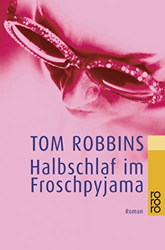 Halbschlaf im Froschpyjama. Roman. Aus dem Amerikanischen von Pociao und Walter Hartmann. Originaltitel: Half Asleep in Frog Pajamas (1994). - (=Rororo 22442). - Robbins, Tom