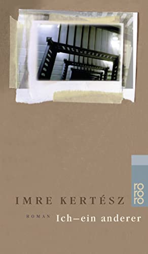 Ich, ein anderer. (9783499225734) by Kertesz, Imre