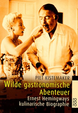 Beispielbild fr Wilde gastronomische Abenteuer. Ernest Hemingways kulinarische Biographie. zum Verkauf von medimops