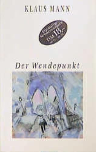 Der Wendepunkt: Ein Lebensbericht ein Lebensbericht - Mann, Klaus und Frido Mann