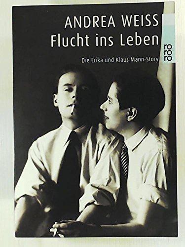 Flucht ins Leben. Die Erika und Klaus Mann-Story. Mit zahlreichen Fotografien im Text. Deutsch von Ernst-Georg Richter. - Weiss, Andrea