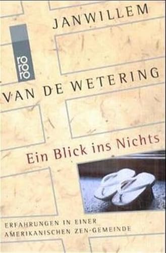 Ein Blick ins Nichts. Erfahrungen in einer amerikanischen Zen- Gemeinde. (9783499230103) by Wetering, Janwillem Van De