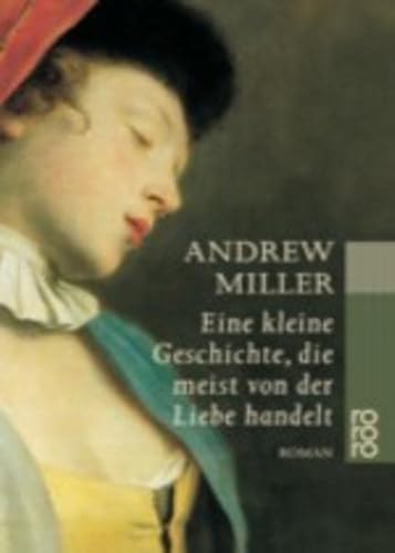 Eine kleine Geschichte, die meist von der Liebe handelt. (9783499230561) by Miller, Andrew