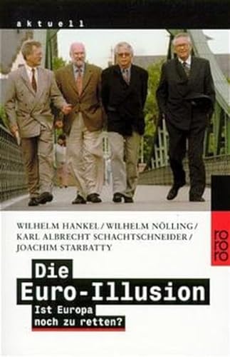 Die Euro- Illusion. Ist Europa noch zu retten? (9783499230851) by Hankel, Wilhelm; NÃ¶lling, Wilhelm; Schachtschneider, Karl-Albrecht; Starbatty, Joachim