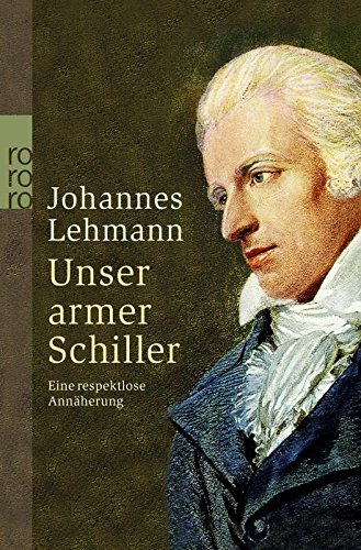 Stock image for Unser armer Schiller. Eine respektlose Annäherung von Lehmann, Johannes for sale by Nietzsche-Buchhandlung OHG