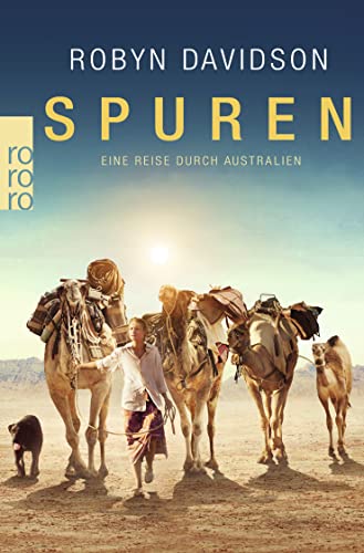 Spuren : eine Reise durch Australien. Robyn Davidson. Aus dem Engl. von Manfred Ohl und Hans Sartorius. Mit einem aktuellen Nachw. der Autorin / Rororo ; 23322 - Davidson, Robyn, Manfred Ohl und Hans Sartorius