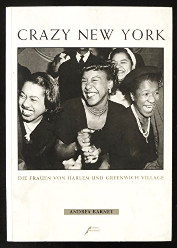 Crazy New York. Die Frauen von Harlem und Greenwich Village. (9783499233647) by Barnett, Andrea; Abbott, Berenice; Ray, Man