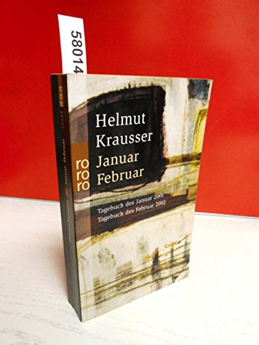 Januar - Februar: Tagebuch des Januar 2001 - Tagebuch des Februar 2002 - Krausser, Helmut