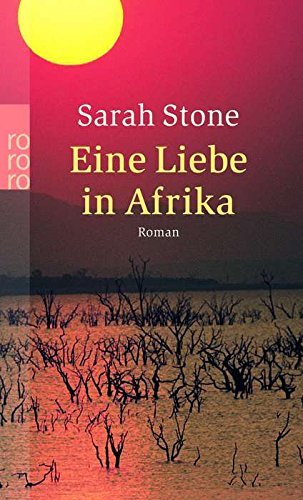 Eine Liebe in Afrika : Roman. Dt. von Anke Caroline Burger / Rororo ; 23421 - Stone, Sarah