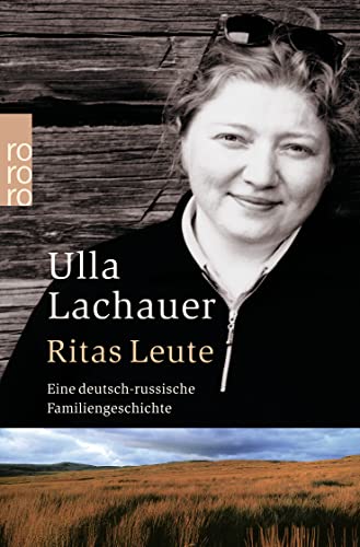 Ritas Leute: Eine deutsch-russische Familiengeschichte - Lachauer, Ulla