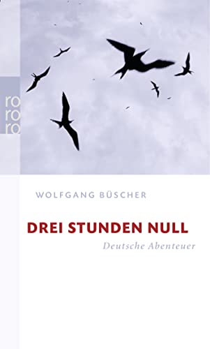 Drei Stunden Null : deutsche Abenteuer. Rororo ; 23634 - Büscher, Wolfgang