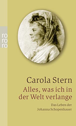 Beispielbild fr Alles, was ich in der Welt verlange: Das Leben der Johanna Schopenhauer (Taschenbuch) von Carola Stern (Autor) zum Verkauf von Nietzsche-Buchhandlung OHG