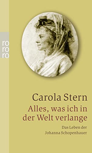 Stock image for Alles, was ich in der Welt verlange: Das Leben der Johanna Schopenhauer (Taschenbuch) von Carola Stern (Autor) for sale by Nietzsche-Buchhandlung OHG