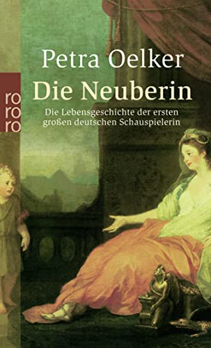9783499237409: Die Neuberin: Die Lebensgeschichte der ersten groen deutschen Schauspielerin (rororo Taschenbcher)