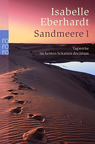 Sandmeere 1: Tagwerke. In heißen Schatten des Islams - Isabelle Eberhardt