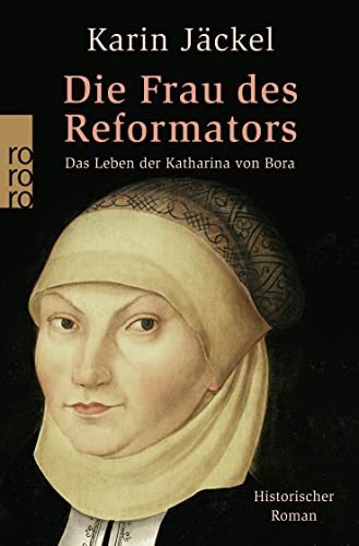Die Frau des Reformators. Das Leben der Katharina von Bora