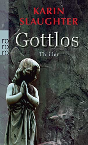 Gottlos : Thriller. Dt. von Sophie Zeitz / Rororo ; 24074 - Slaughter, Karin