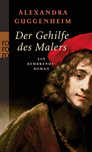 Der Gehilfe des Malers: Ein Rembrandt-Roman - Guggenheim, Alexandra