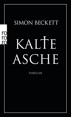 Stock image for Kalte Asche. Thriller. Mit einem Nachwort des Verfassers. Aus dem Englischen von Andree Hesse. Originaltitel: Written in bone. Dies ist die 2. Folge aus der Serie Simon Beckett: Die Flle von Rechtsmediziner David Hunter. - (=Rororo 24195). for sale by BOUQUINIST